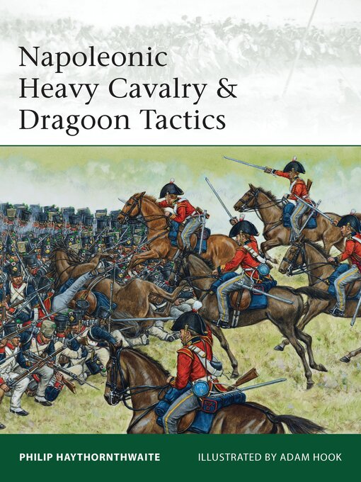 Title details for Napoleonic Heavy Cavalry & Dragoon Tactics by Philip Haythornthwaite - Available